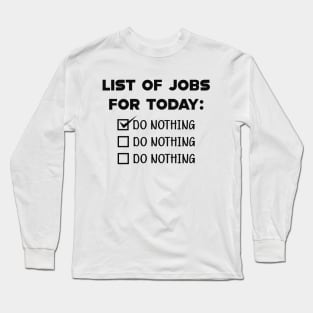 List for the job for today : Do nothing Long Sleeve T-Shirt